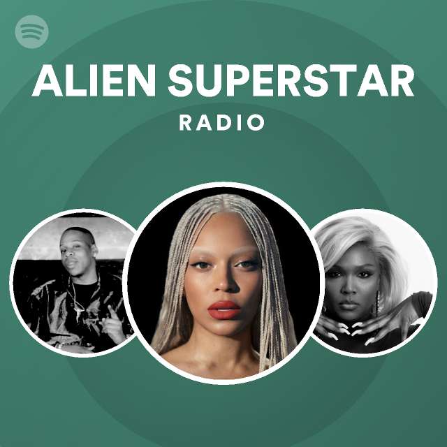 Alien Superstar Radio Playlist By Spotify Spotify