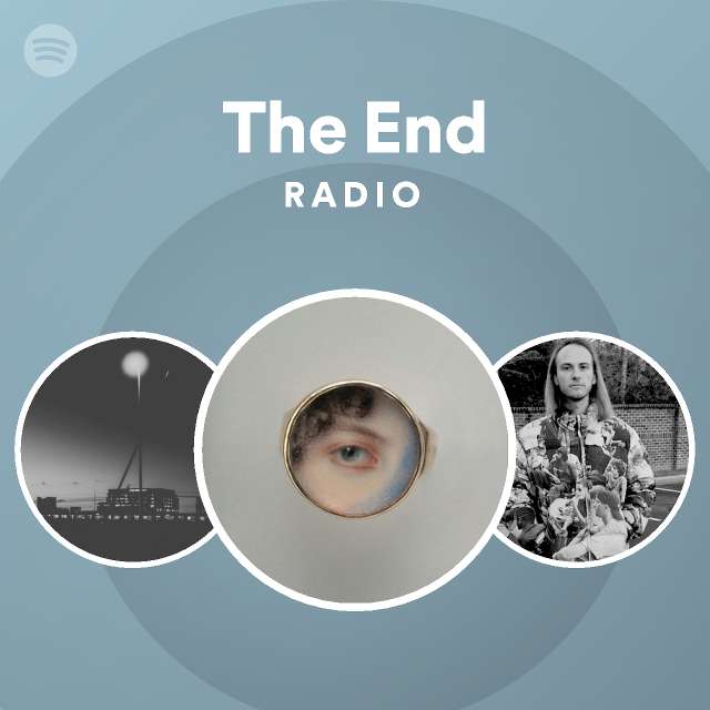 The end radio playlist by spotify spotify
