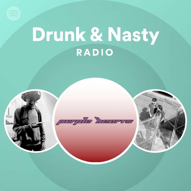 Drunk And Nasty Radio Playlist By Spotify Spotify
