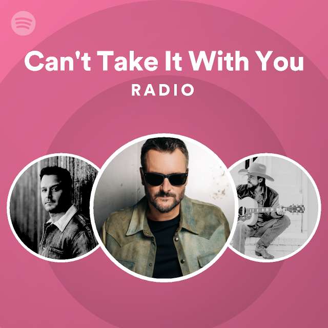 Can't Take It With You Radio - playlist by Spotify | Spotify