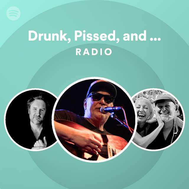 Drunk, Pissed, and Coked Up Radio - playlist by Spotify | Spotify