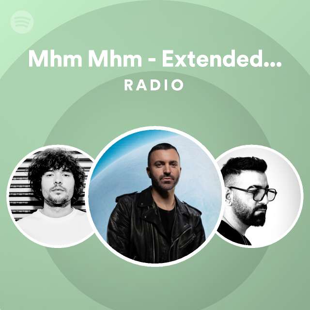 Mhm Mhm - Extended Version Radio - playlist by Spotify | Spotify