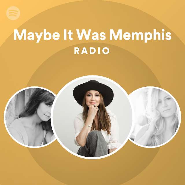 Maybe it was memphis radio playlist by spotify spotify
