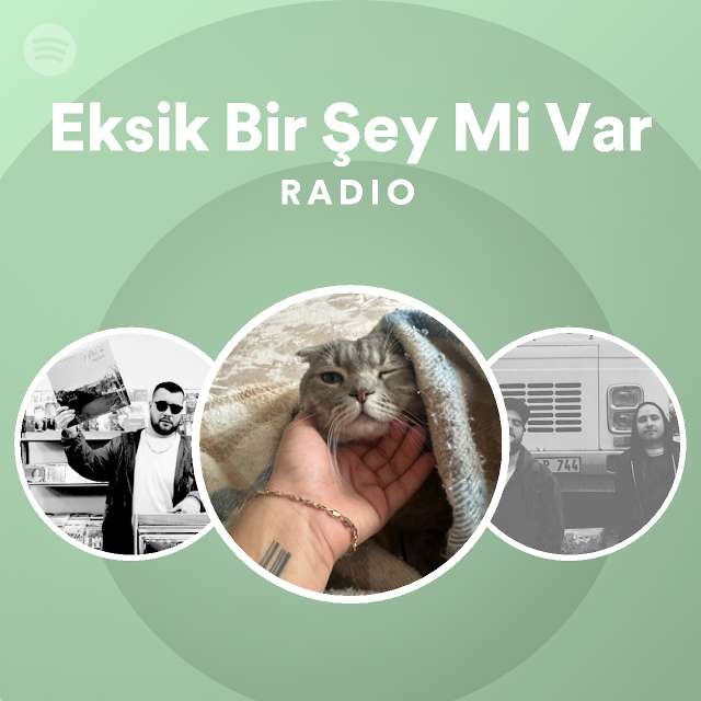 Eksik Bir Şey Mi Var Radio Playlist By Spotify Spotify