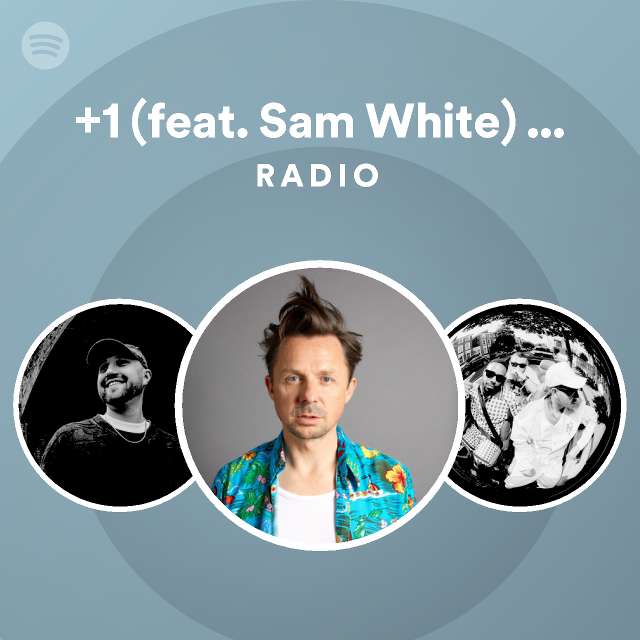 +1 (feat. Sam White) - Radio Edit Radio - playlist by Spotify | Spotify