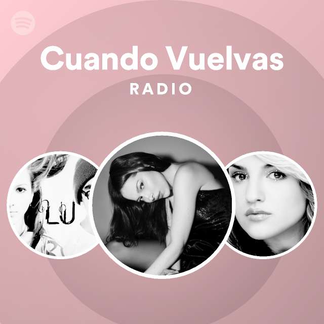Cuando Vuelvas Radio playlist by Spotify Spotify