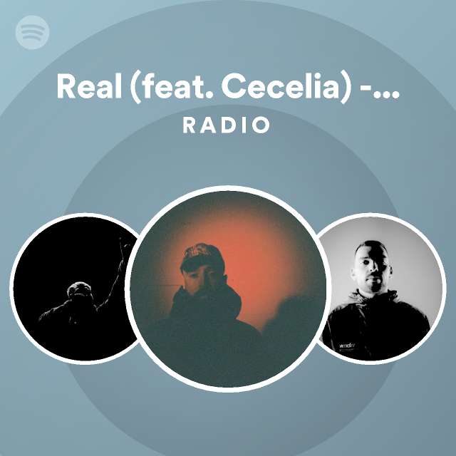 Real (feat. Cecelia) - VIP Mix Radio - playlist by Spotify | Spotify