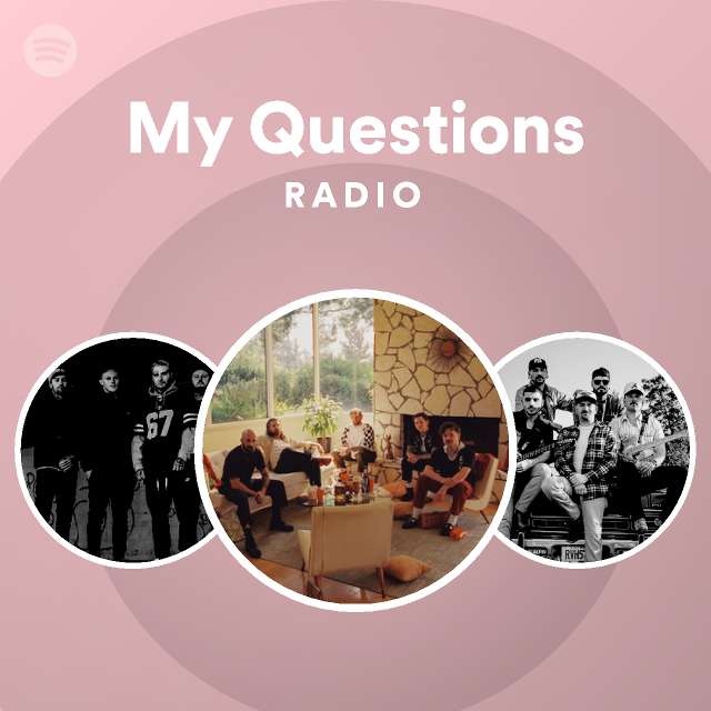 My Questions Radio playlist by Spotify Spotify