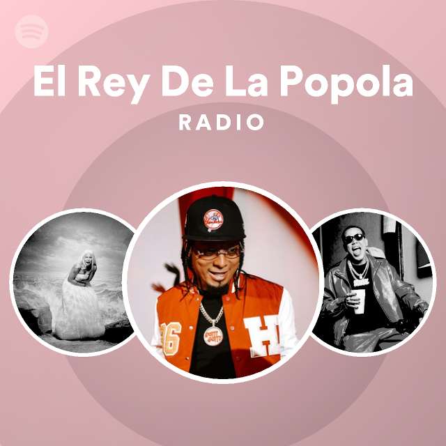 El Rey De La Popola Radio Playlist By Spotify Spotify