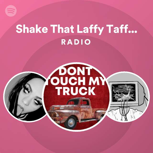 Shake That Laffy Taffy Girl (Remix) Radio playlist by Spotify Spotify