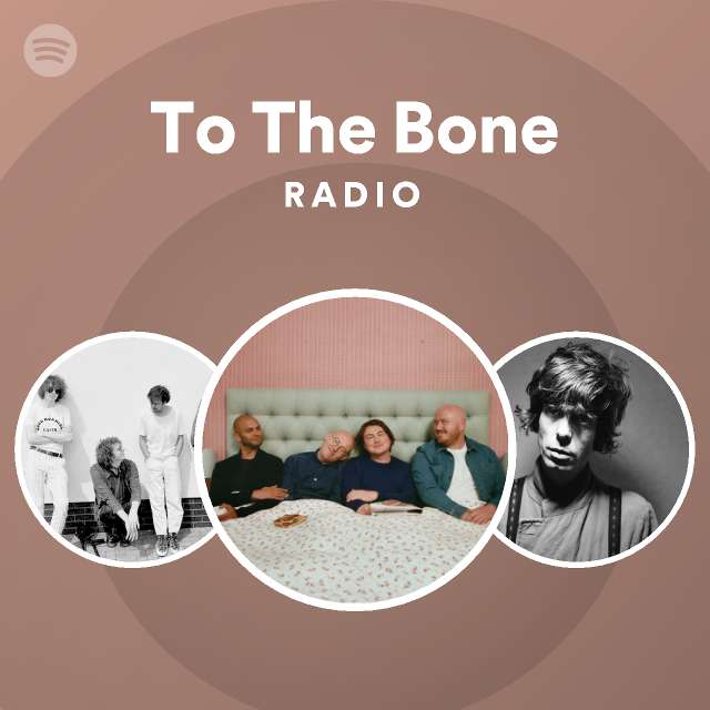 To the bone radio playlist by spotify spotify