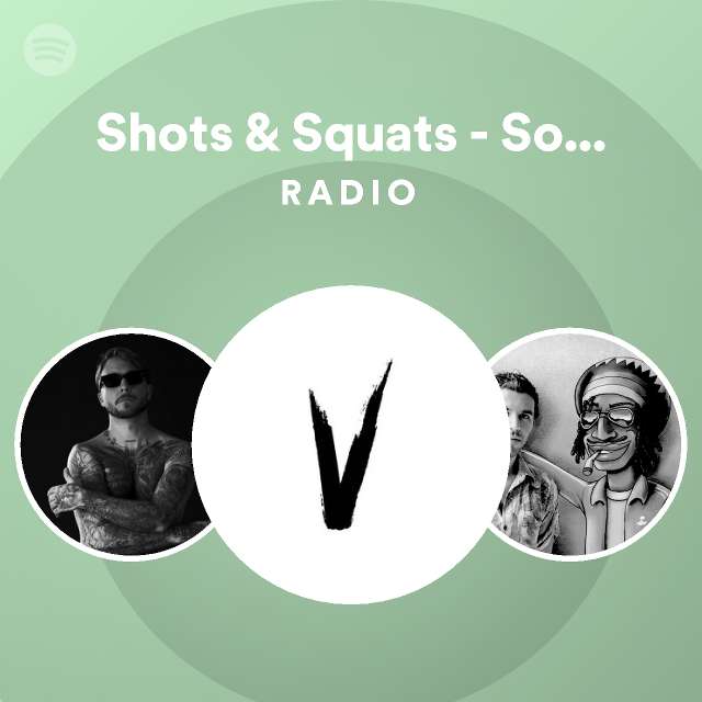 Shots And Squats Somo Vocal Mix Radio Playlist By Spotify Spotify