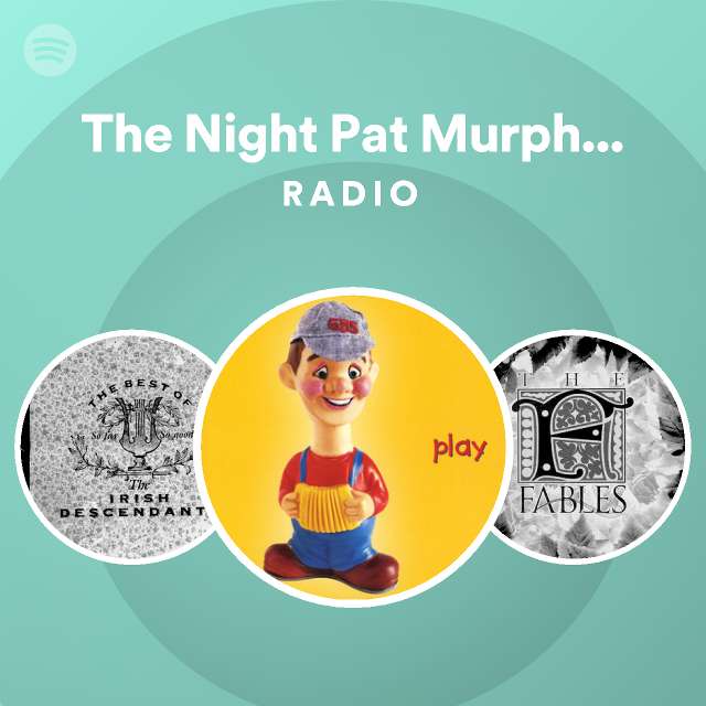 The Night Pat Murphy Died Radio playlist by Spotify Spotify