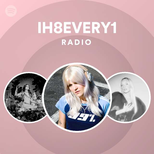 Ih8every1 Radio Playlist By Spotify Spotify 