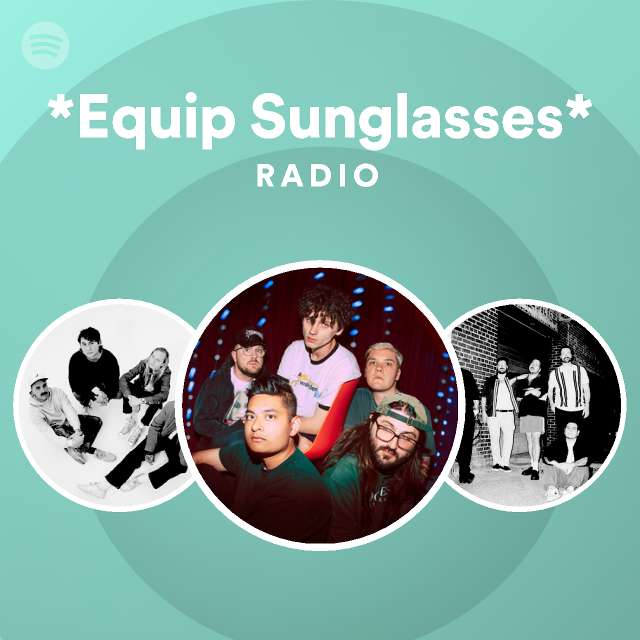*Equip Sunglasses* Radio playlist by Spotify Spotify