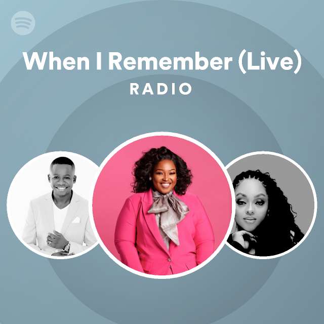 When I Remember (Live) Radio - playlist by Spotify | Spotify