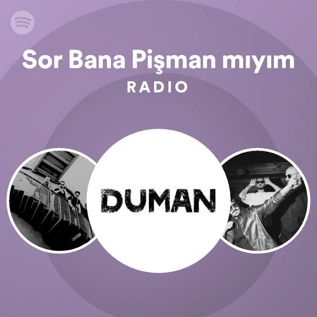 Sor Bana Pişman mıyım Radio Spotify Playlist