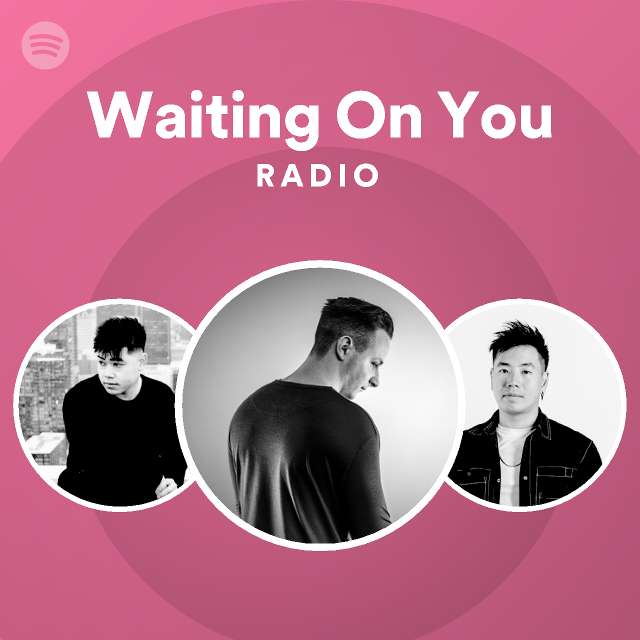 Waiting On You Radio | Spotify Playlist