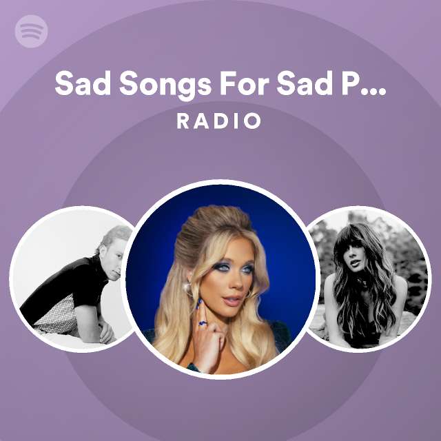 Sad Songs For Sad People Radio Playlist By Spotify Spotify