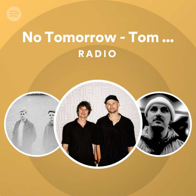 No Tomorrow Tom Finster Remix Radio playlist by Spotify Spotify