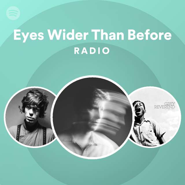 Eyes Wider Than Before Radio Playlist By Spotify Spotify