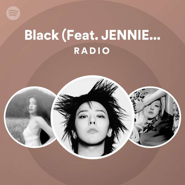 Black (Feat. JENNIE of BLACKPINK) Radio - playlist by Spotify | Spotify
