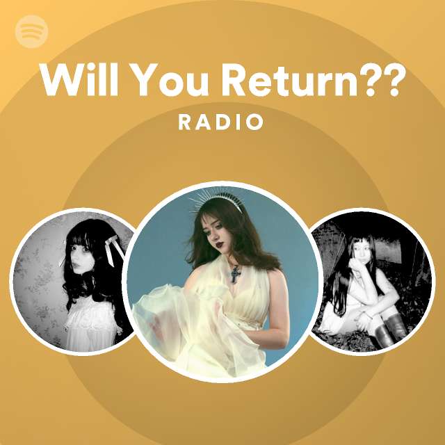Will You Return?? Radio - playlist by Spotify | Spotify