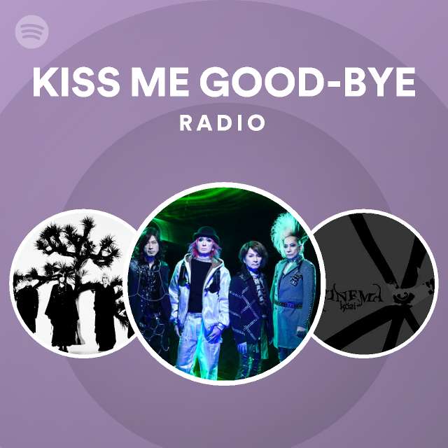 KISS ME GOOD-BYE Radio - playlist by Spotify | Spotify