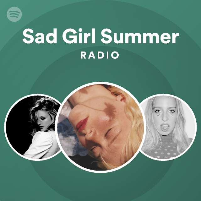 Sad Girl Summer Radio - playlist by Spotify | Spotify