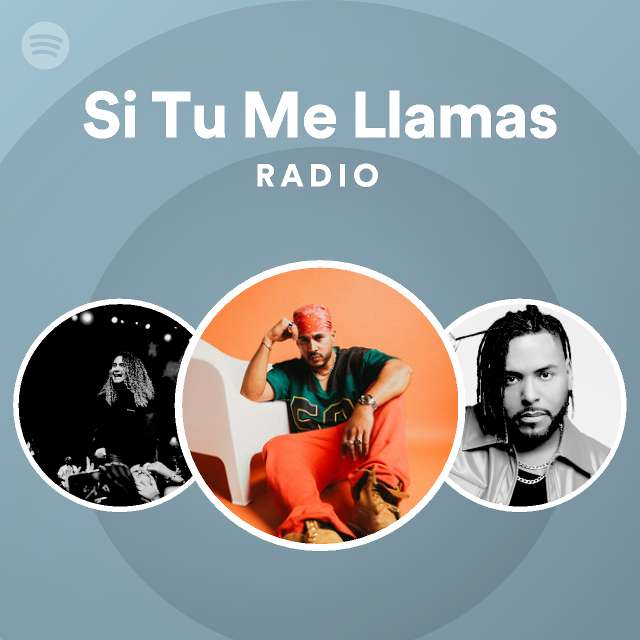 Si Tu Me Llamas Radio playlist by Spotify Spotify