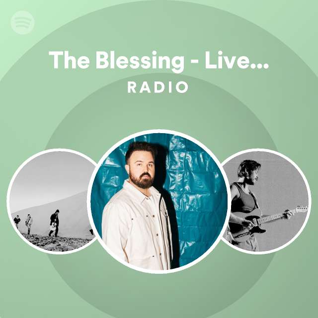 The blessing live from home radio playlist by spotify spotify
