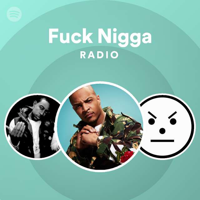 Fuck Nigga Radio Playlist By Spotify Spotify 