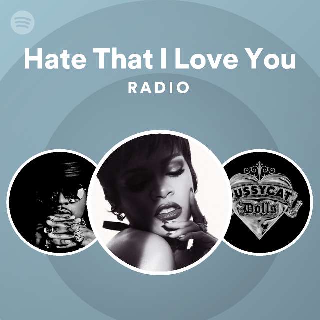 Hate That I Love You Radio - playlist by Spotify | Spotify