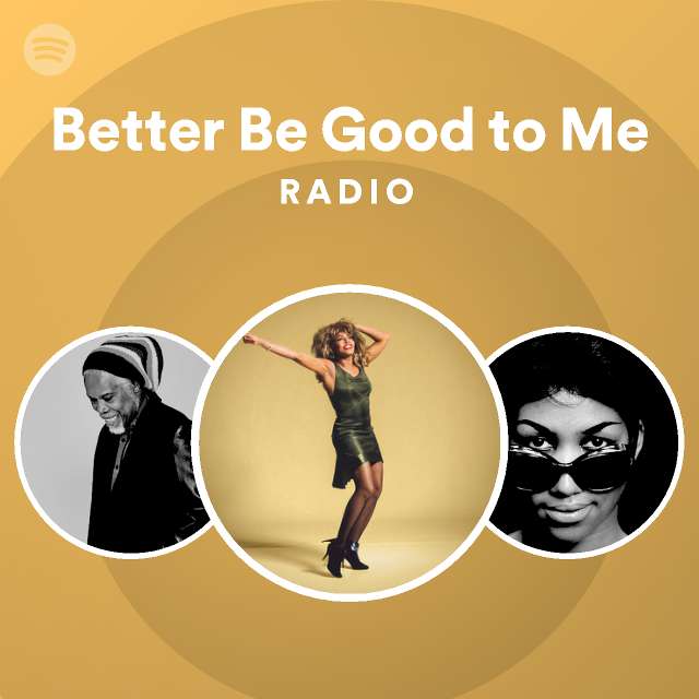 Better Be Good to Me Radio - playlist by Spotify | Spotify
