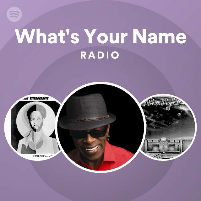 What's Your Name Radio playlist by Spotify Spotify
