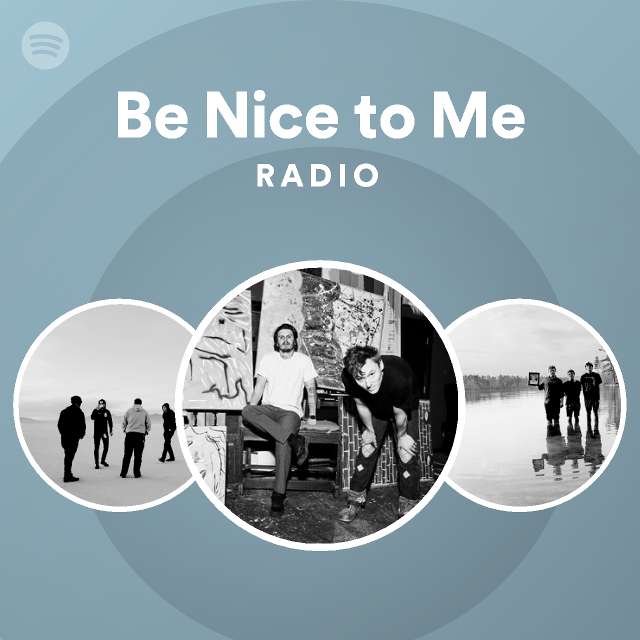 Be Nice to Me Radio - playlist by Spotify | Spotify