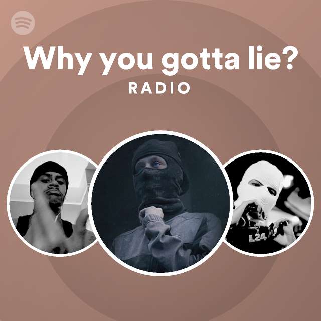 Why you gotta lie? Radio - playlist by Spotify | Spotify