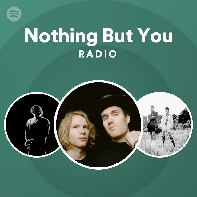 Nothing But You Radio - playlist by Spotify | Spotify