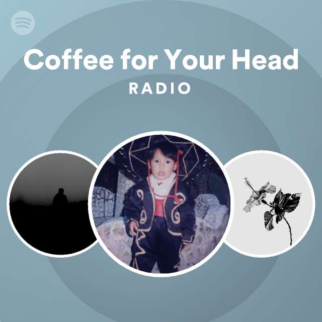 Coffee for Your Head Radio playlist by Spotify Spotify