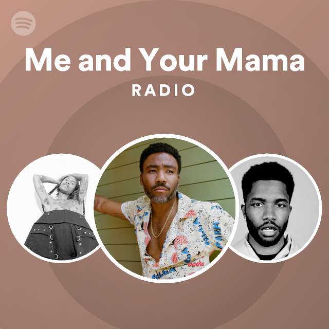 Me And Your Mama Radio Playlist By Spotify Spotify