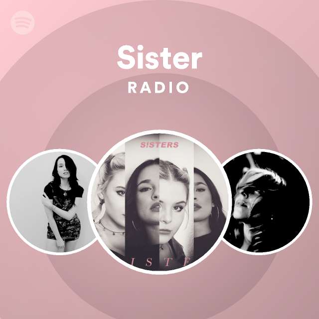 Sister Radio Playlist By Spotify Spotify