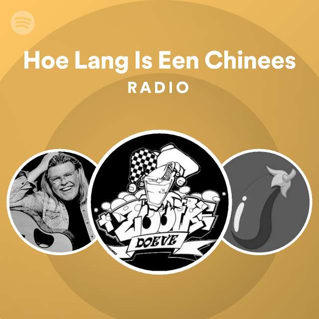 Hoe Lang Is Een Chinees Radio playlist by Spotify Spotify