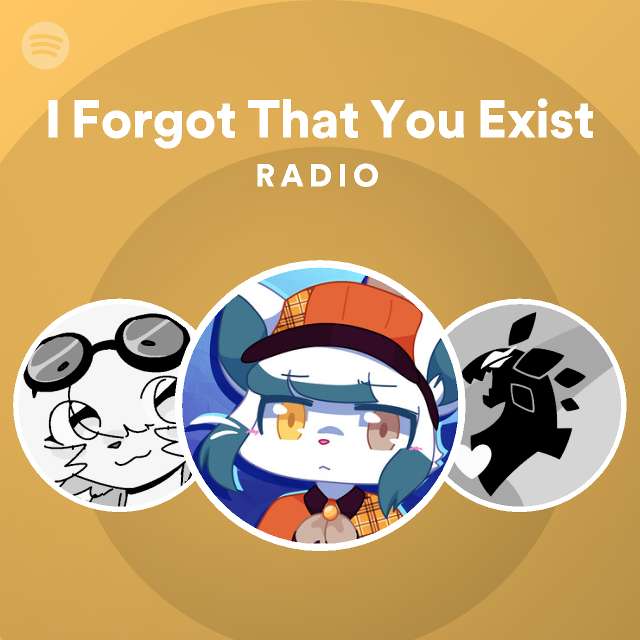 I Forgot That You Exist Radio - playlist by Spotify | Spotify