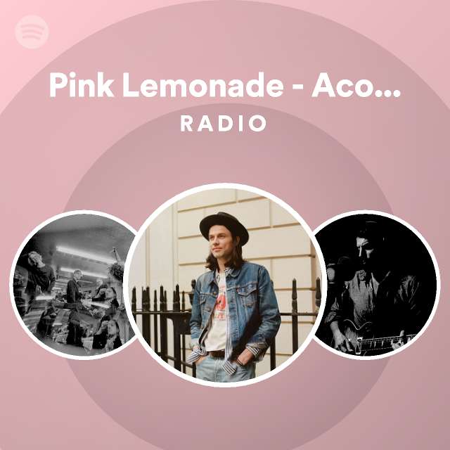 Pink Lemonade Acoustic Radio playlist by Spotify Spotify