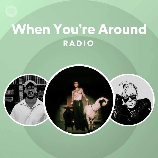 When You're Around Radio - playlist by Spotify | Spotify