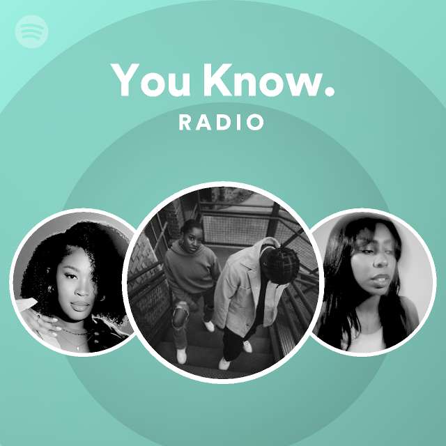 You Know. Radio - playlist by Spotify | Spotify