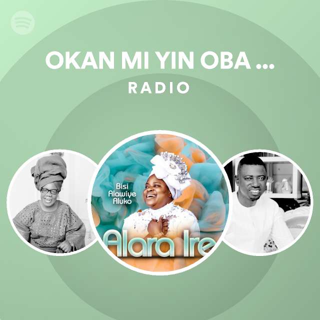 OKAN MI YIN OBA ORUN Radio Spotify Playlist