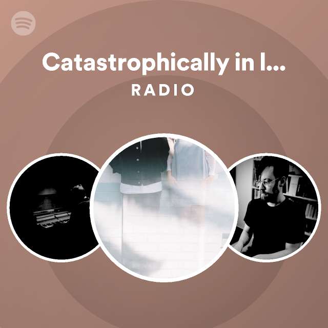 catastrophically-in-love-with-you-radio-playlist-by-spotify-spotify