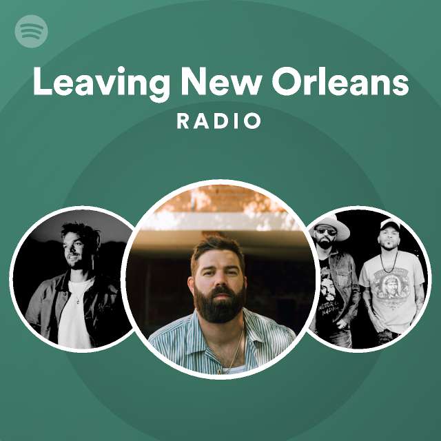 Leaving new orleans radio playlist by spotify spotify