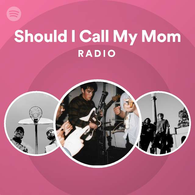 Should I Call My Mom Radio Playlist By Spotify Spotify